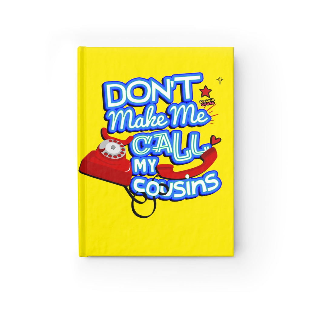 Don't Make Me Call My Cousins Journal - Ruled Line