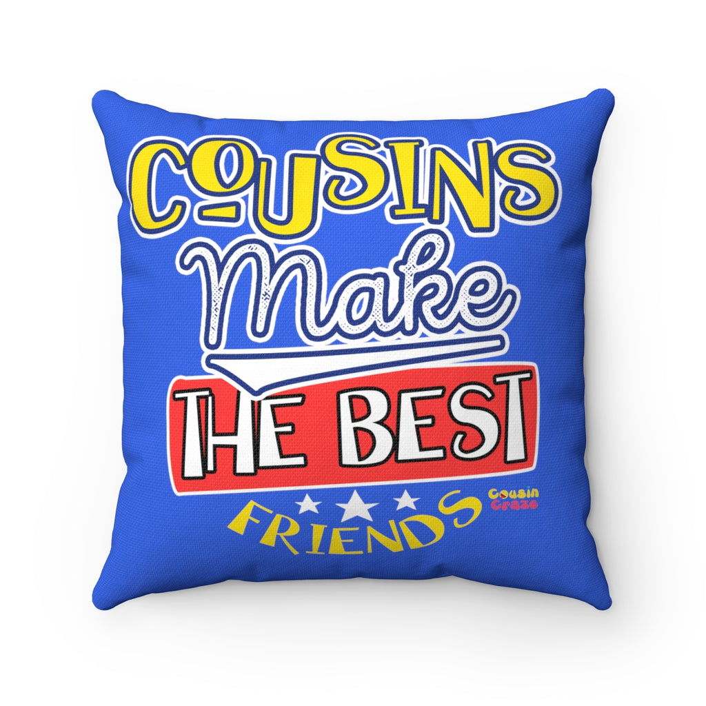 Cousins Make the Best Friends Spun Polyester Square Pillow