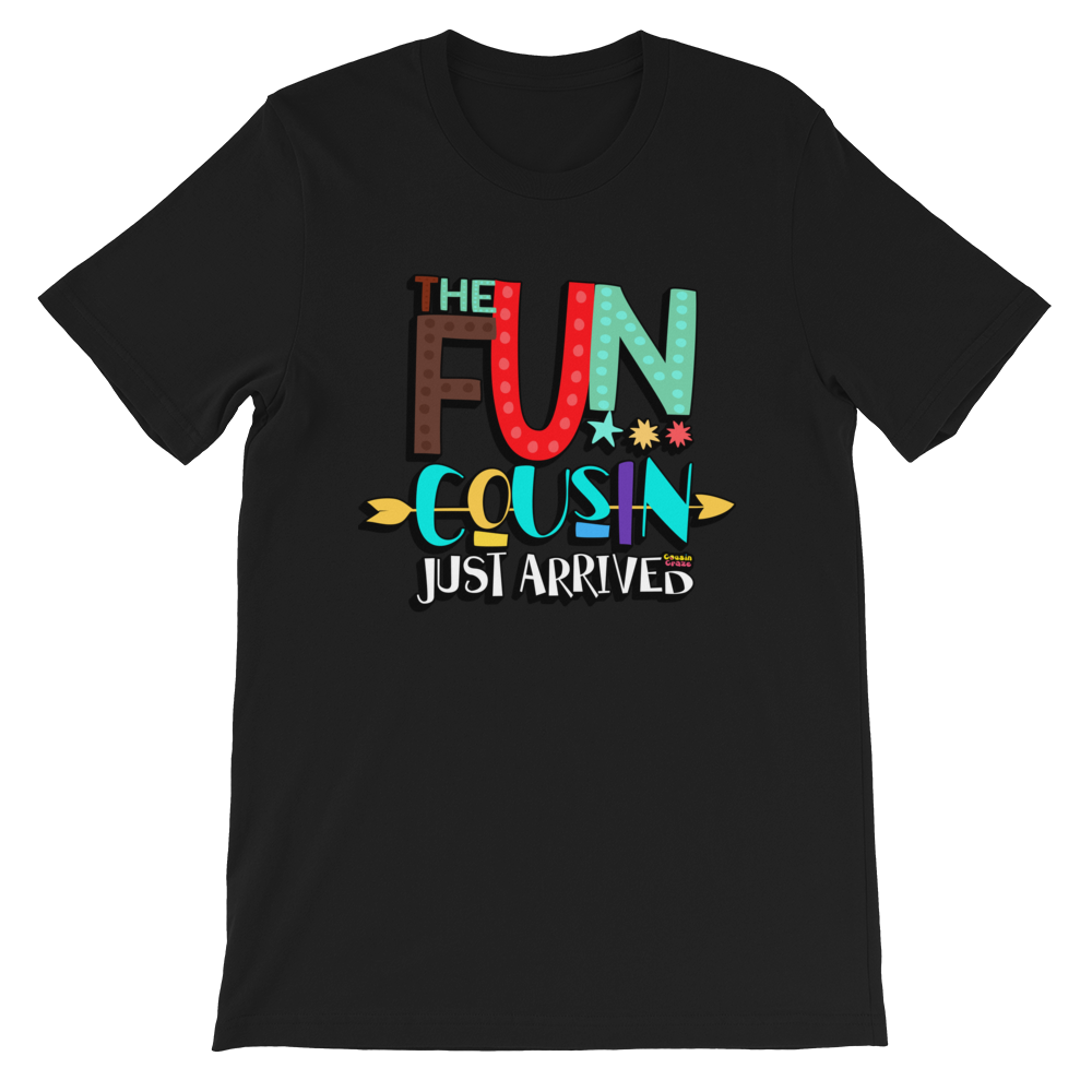 The Fun Cousin Just Arrived Unisex T-Shirt - Adult
