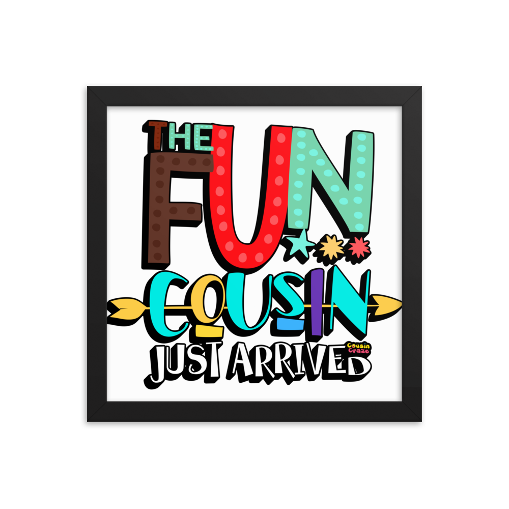 The Fun Cousin Just Arrived - Framed Photo Paper Poster