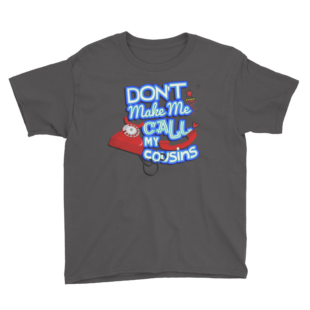 Don't Make Me Call My Cousin Youth T-Shirt