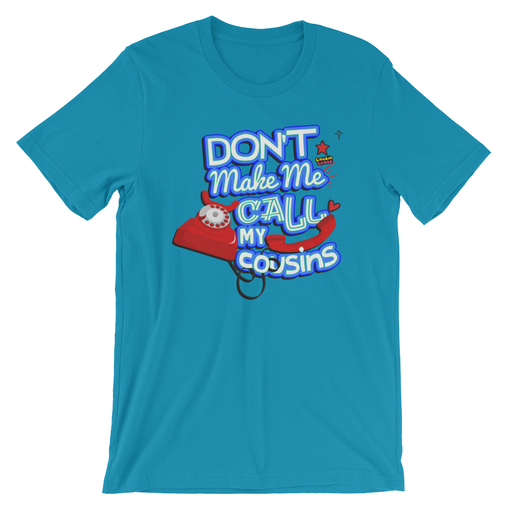 Don't Make Me Call My Cousins - Short-Sleeve Unisex T-Shirt (Adult)