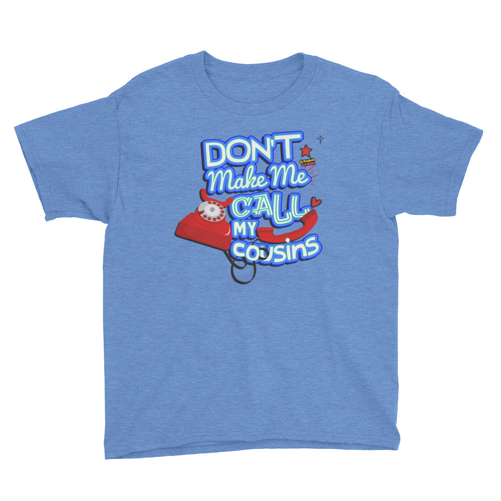 Don't Make Me Call My Cousin Youth T-Shirt