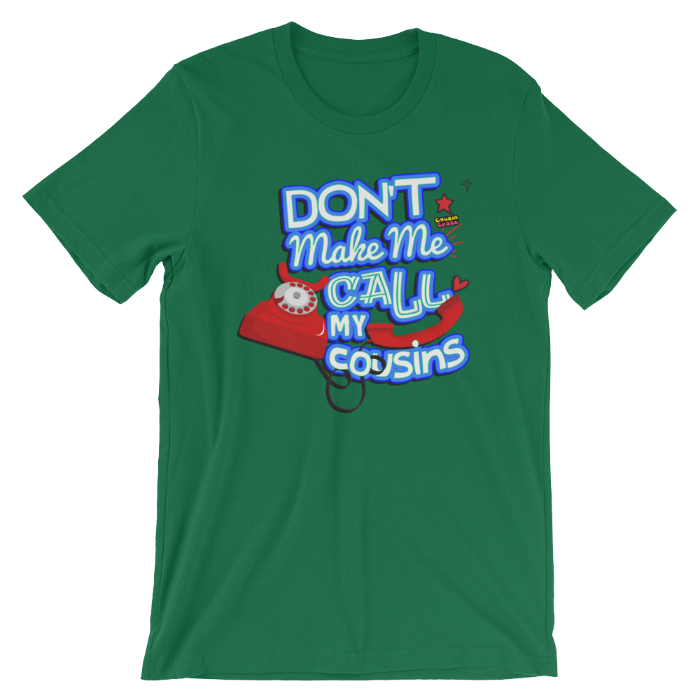 Don't Make Me Call My Cousins - Short-Sleeve Unisex T-Shirt (Adult)